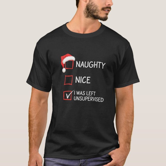 Naughty Nice I Was Left Unsupervised Christmas Hum T-Shirt (Vorderseite)