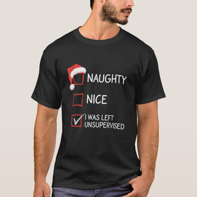 Naughty Nice I Was Left Unsupervised Christmas Hum T-Shirt (Vorderseite)