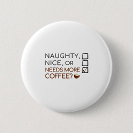 Naughty, Nice oder braucht mehr Kaffee? Funny Holi Button