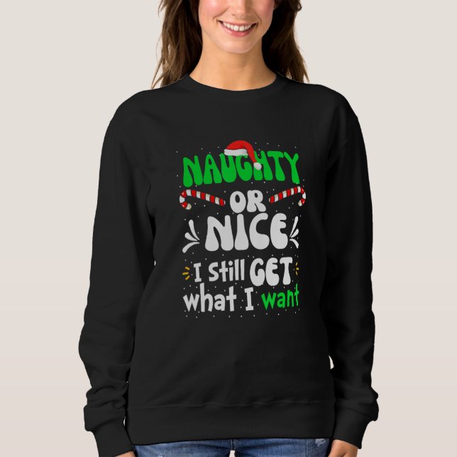 Naughty Or Nice I Still Get What I Want Naughty Ch Sweatshirt (Vorderseite)