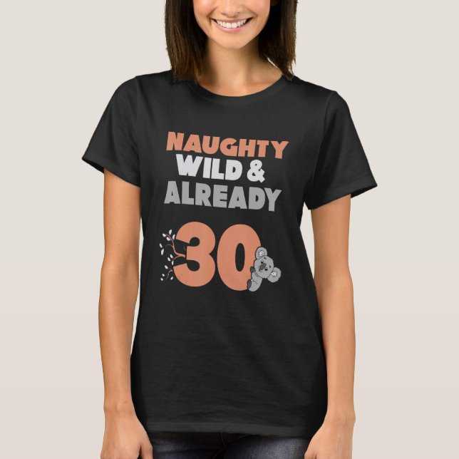 Naughty Wild & Bereits 30 Geburtstag Koala T-Shirt (Vorderseite)