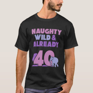 Naughty Wild & Bereits 40 Geburtstag Elefant T-Shirt