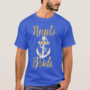 Nauti Bride Nautical Wedding Bachelorette Hen T-Shirt