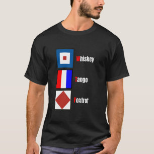 Nautische Signalflaggen Whiskey Tangos Foxt T-Shirt