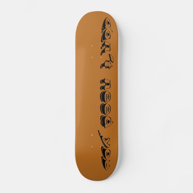 N'AVEZ PAS BESOIN DE VOUS skateboard | m3gallerySt (Recto)