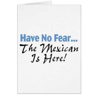 N'ayez aucune crainte que le Mexicain est ici