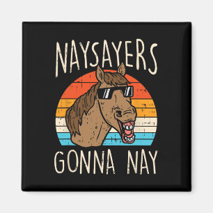 Naysayers Gonna Naysay Retro Funny Horvers Eq Magnet