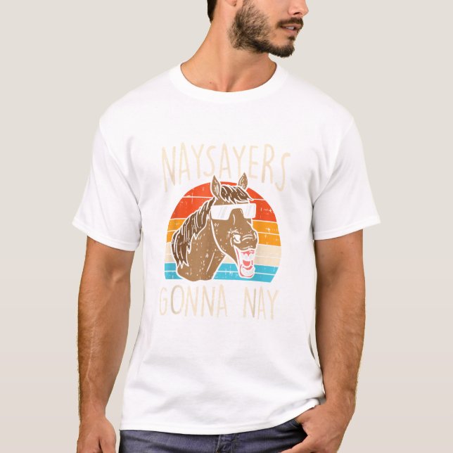 Naysayers Gonna Naysay Retro Funny Horvers Eq T-Shirt (Vorderseite)