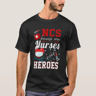 Ncs Weil Sogar Krankenschwestern Helden Brauchen H T-Shirt