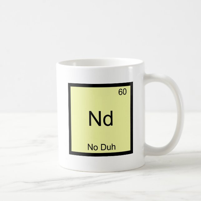 Nd - Kein Duh Chemistry Element Symbol Funny Kaffeetasse (Rechts)