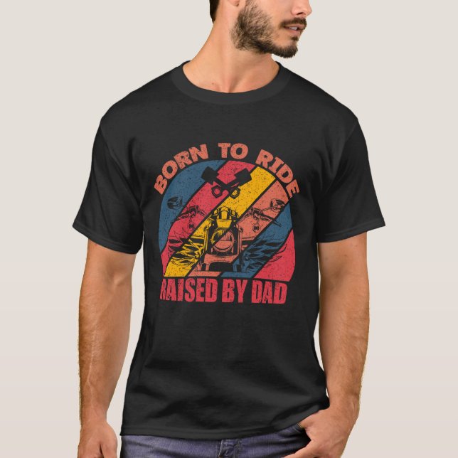 Né à Ride, élevé par papa, Cool T-Shirt Design (Devant)