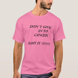 NE DONNEZ PAS À LA LUTTE CONTRE LE CANCER T-SHIRT