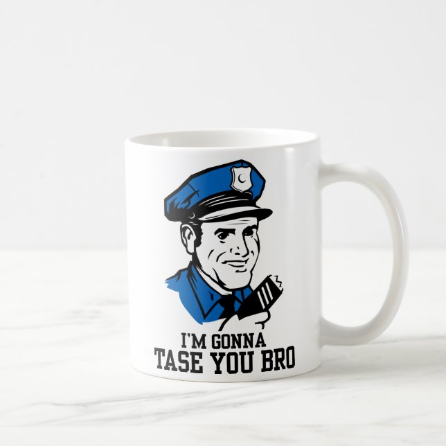 Ne font pas Tase je tasse de Bro (Droite)