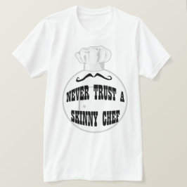 Ne jamais faire confiance à un T-shirt Chef maigre