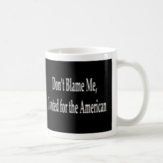 Ne me blâmez pas que j'ai voté pour la tasse