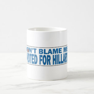 Ne me blâmez pas que j'ai voté pour la tasse de