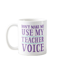 Ne m'oblige pas à utiliser mes Mugs vocaux d'ensei