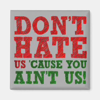 Ne nous déteste pas parce que t'es pas nous Magnet