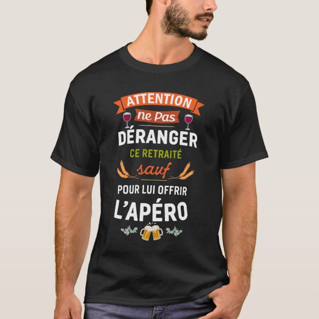 Ne Pas Déranger Ce Retraité Sauf Pour L'Apéro  T-Shirt (Vorderseite)