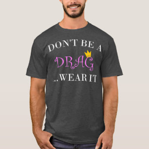 Ne pas être un Drag Portez-le Tshirt pour une rein