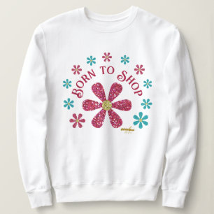 Né pour faire du shopping Sweatshirt par la poète