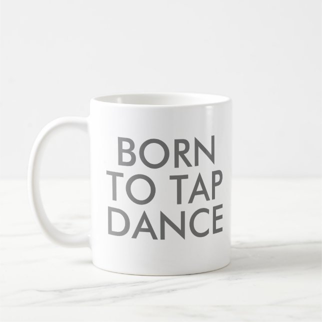 Né pour Tap Dance Mug | Considérant cadeau (Gauche)
