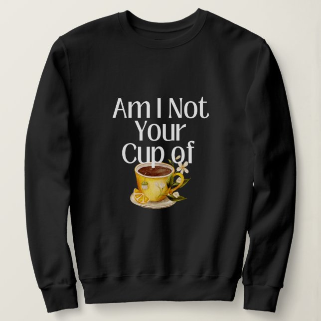 Ne Suis-Je Pas Votre Sweatshirt De Tea Cup ? (Design devant)