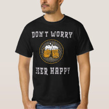 Ne t'inquiète pas, bière heureuse – T-Shirt de biè