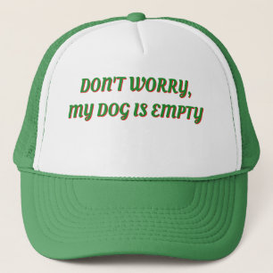 "NE T'INQUIÈTE PAS, MON CHIEN EST VIDE" CASQUETTE