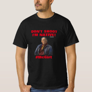 Ne tirez pas Je suis natif ! T-shirt McGirt
