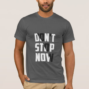 Ne vous arrêtez pas maintenant - T-shirt motivant
