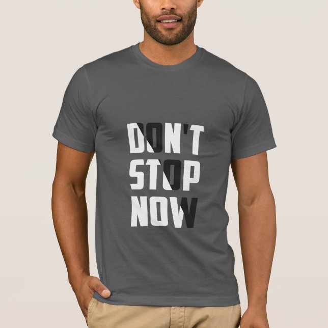 Ne vous arrêtez pas maintenant - T-shirt motivant (Devant)