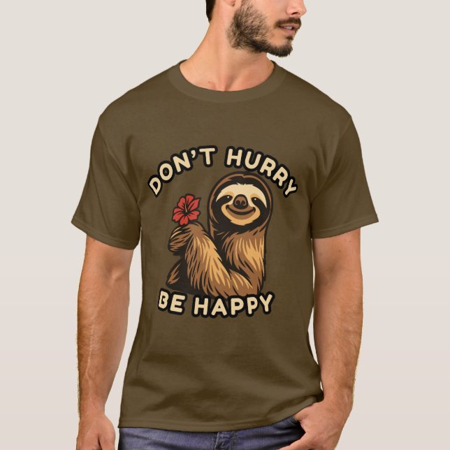 Ne vous dépêchez pas d'être heureux Sloth T-Shirt  (Devant)