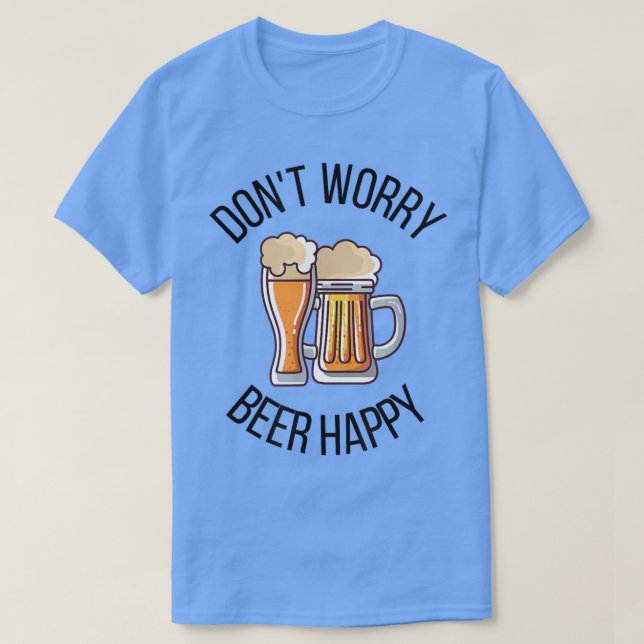 Ne vous inquiétez pas Beer Happy Funny T-Shirt (Design devant)