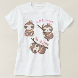 Ne vous inquiétez pas d'être un T-Shirt Slothy