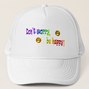 Ne vous inquiétez pas, soyez heureux ! Casquette
