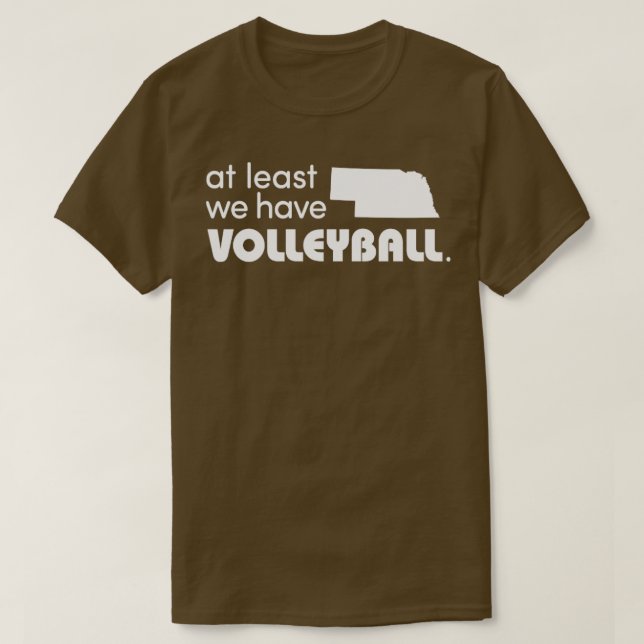 Nebraska At Least We Have Volleyball  T-Shirt (Design vorne)