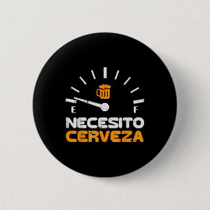 Necesito Cerveza Funny Mexican Cinco De Ma Button