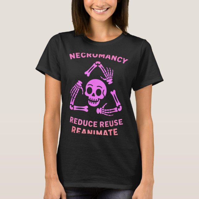 Necromancy Reduce Reuse Reanimate Skeleton Design  T-Shirt (Vorderseite)