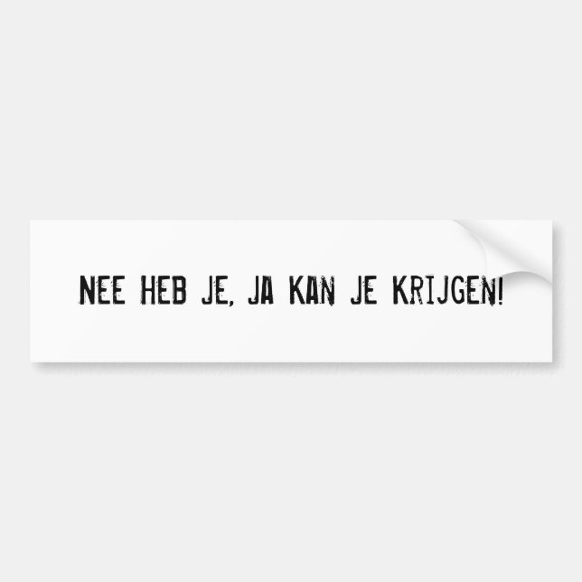 Nee Heb Je, Ja Kan Je Krijgen! Autoaufkleber (Vorne)