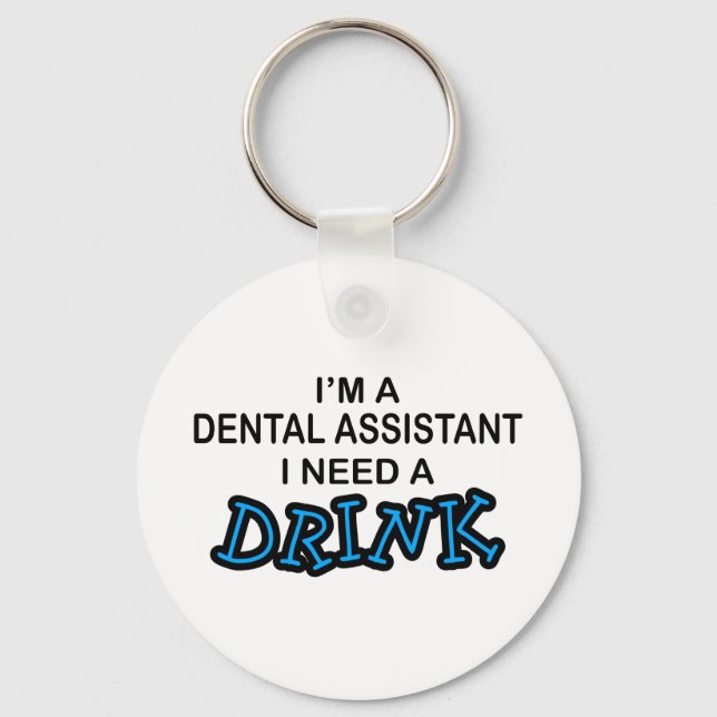 Need a Drink - Dental Assistant Schlüsselanhänger (Vorderseite)