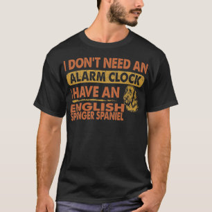 Need Alarm Clock Englisch Springer Spanisch nicht T-Shirt