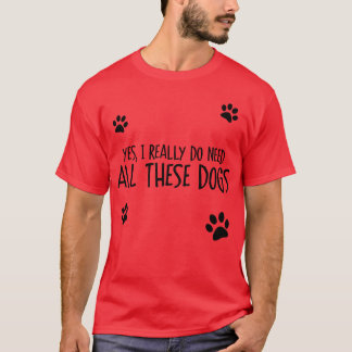Need Allhese Dogs lustige Familie T-Shirt