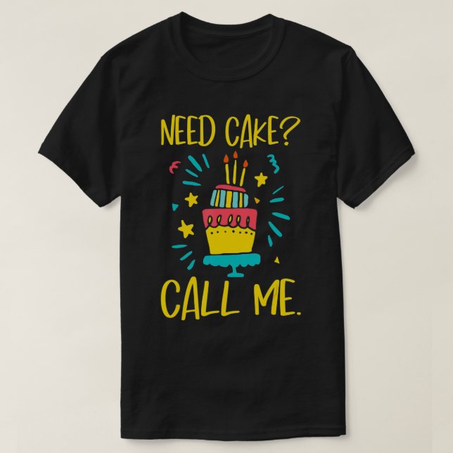 Need Cake  Baking Baker Pastry Cake Decorator Cake T-Shirt (Design vorne)