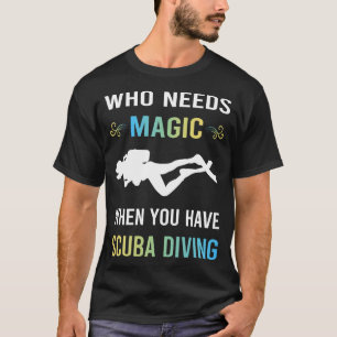 Need Magic Scuba Diver T-Shirt