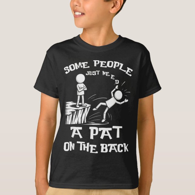 Need Sarcasm Pat Just Humor Back People Some Stick T-Shirt (Vorderseite)
