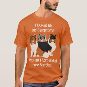Need Shelties Shetland Sheepdog T-Shirt