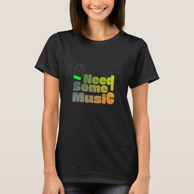 Need Some Music T-Shirt (Vorderseite)