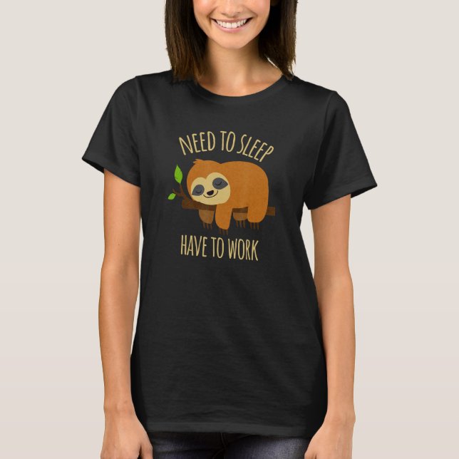 Need To Sleep Have To Work   Working From Bed Slot T-Shirt (Vorderseite)