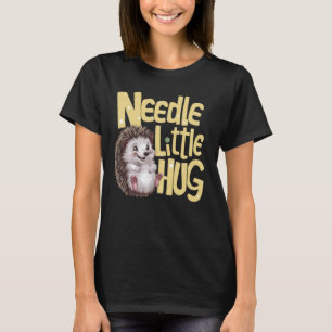 Needle Little Hug Niedlich Funny Igel Puff T-Shirt